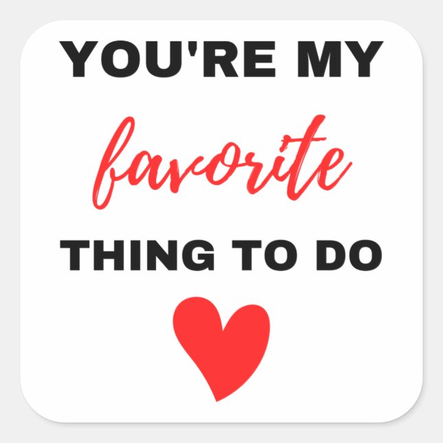 You're My Favourite Thing To Do Black  Square Sticker (Front)
