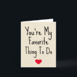 You're My Favourite Thing To Do Funny Naughty Vday Holiday Card<br><div class="desc">You're My Favourite Thing To Do - Funny Valentine's Day. Let her know just how special he is with this Valentine's Day Mug. Trendy typography and a sweet little heart on the front. 1 - You can easily change or delete the external and internal text and modify it as you...</div>