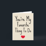 You're My Favourite Thing To Do Funny Naughty Vday Holiday Card<br><div class="desc">You're My Favourite Thing To Do - Funny Valentine's Day. Let her know just how special he is with this Valentine's Day Mug. Trendy typography and a sweet little heart on the front. 1 - You can easily change or delete the external and internal text and modify it as you...</div>