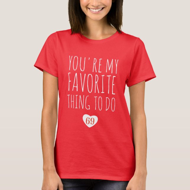 You're My Favourite Thing To Do Funny Naughty Vday T-Shirt (Front)