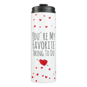You're My Favourite Thing To Do Funny Naughty Vday Thermal Tumbler