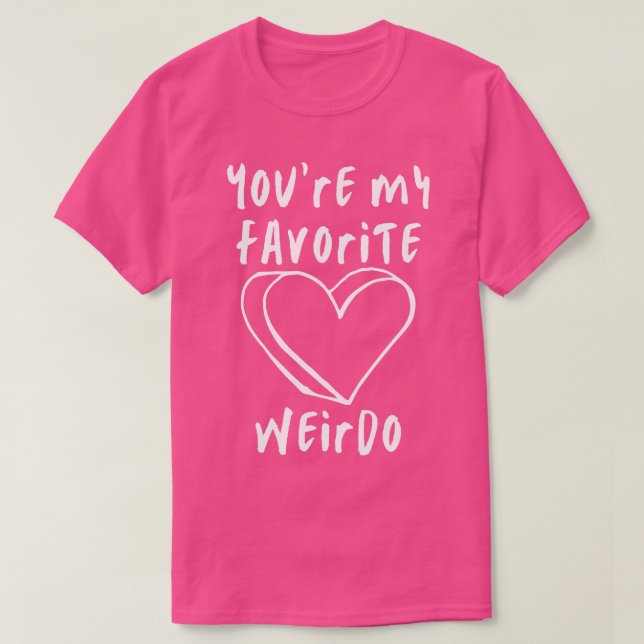Youre My Favourite Weirdo Funny Valentines Day Say T-Shirt (Design Front)