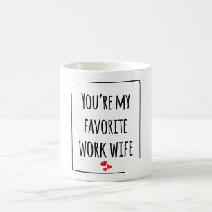 You're My Favourite Work Wife Coffee Mug