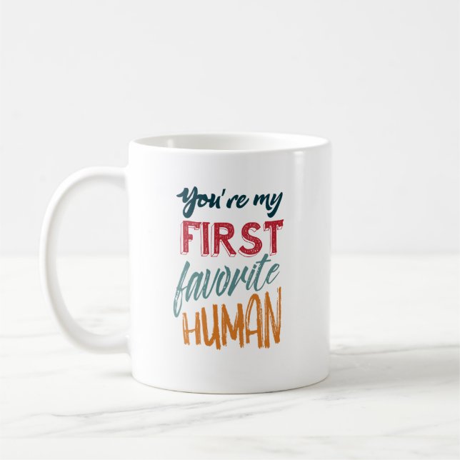 You're my first favourite human I love you, Mum Coffee Mug (Left)