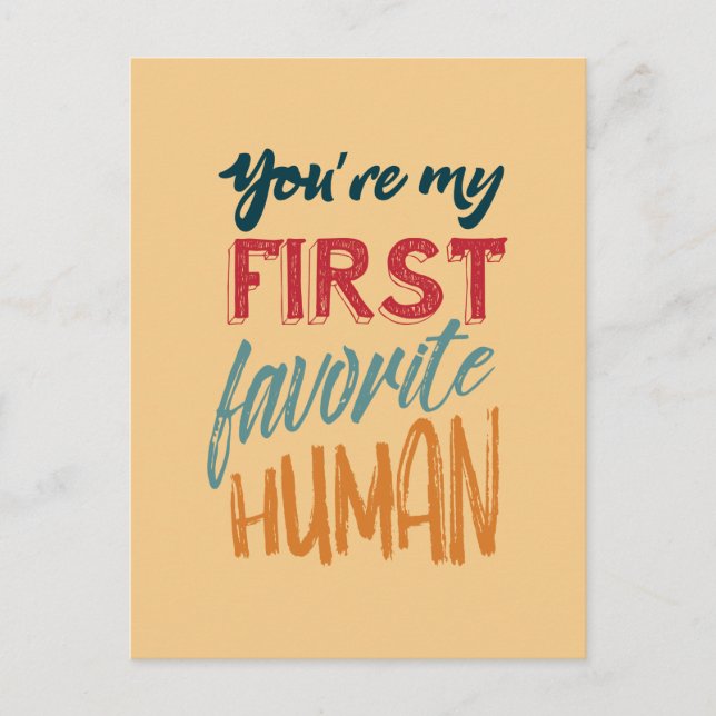 You're my first favourite human I love you, Mum Postcard (Front)