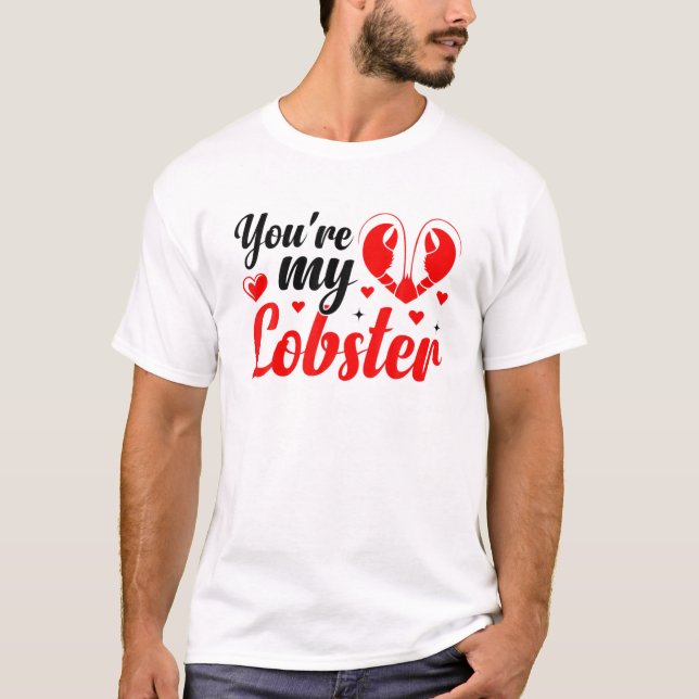 You're My Lobster Happy Valentine's Day Romantic T-Shirt (Front)