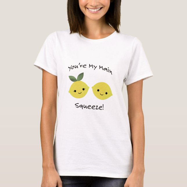 You're My Main Squeeze Lemons T-Shirt (Front)