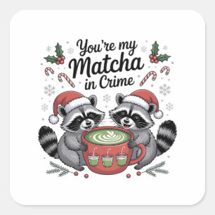You're My Matcha in Crime Racoon Lovers Square Sticker