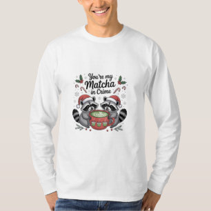 You're My Matcha in Crime Racoon Lovers T-Shirt