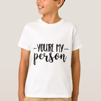 You're My Person – Cute Handwritten Quote  T-Shirt