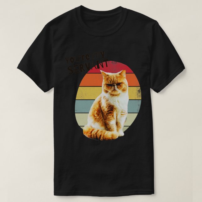 Youre My Servant Cat3 T-Shirt (Design Front)