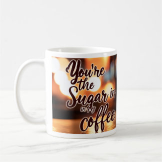You're my Sugar Coffee Mug