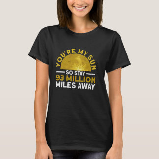 You're My Sun So Stay 93 Million Miles Away - Funn T-Shirt