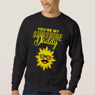 You're My Sunshine Daddy Best Dad Ever Father's Da Sweatshirt