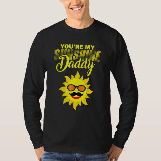 You're My Sunshine Daddy Best Dad Ever Father's Da T-Shirt