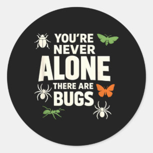 Youre Never Alone There are Bugs Insect Humour Classic Round Sticker