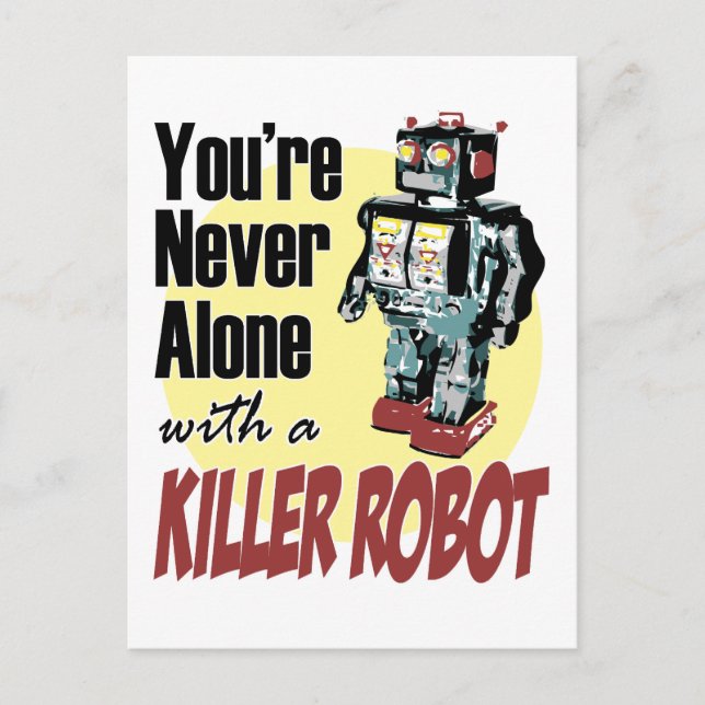 You're Never Alone with a Killer Robot Postcard (Front)