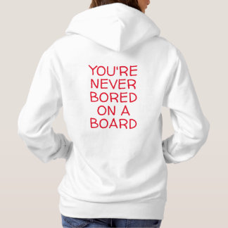 YOU'RE NEVER BORED ON A BOARD HOODIE