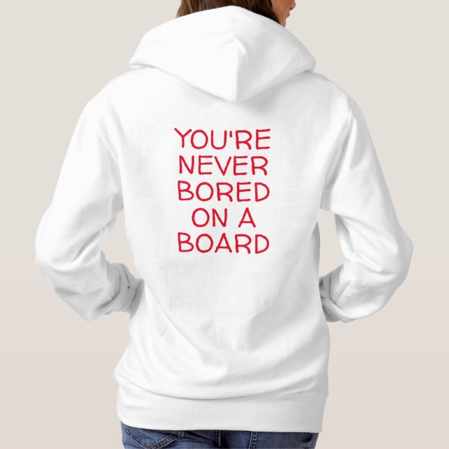 YOU'RE NEVER BORED ON A BOARD HOODIE (Back)