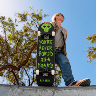 YOU'RE NEVER BORED ON  A BOARD SKATEBOARD