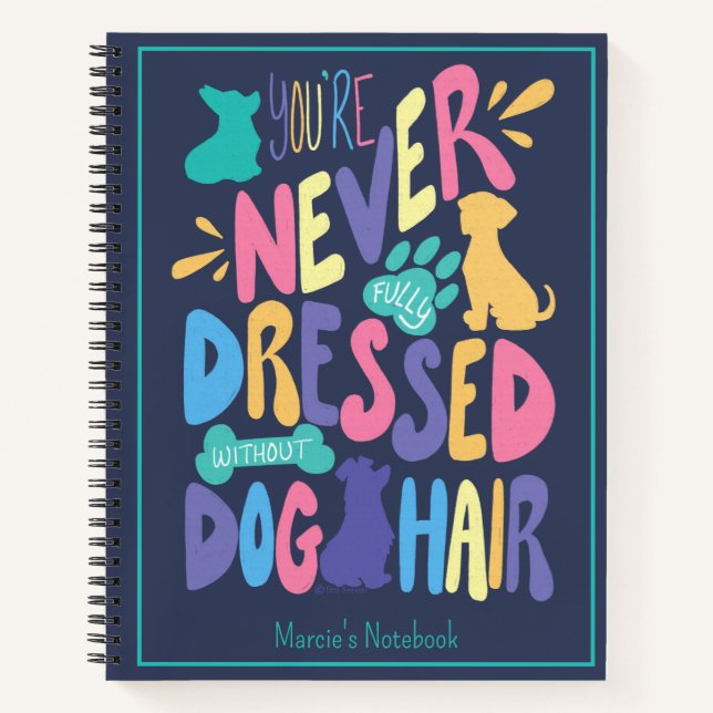 You're Never Fully Dressed Without Dog Hair Custom Notebook (Front)