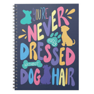 You're Never Fully Dressed Without Dog Hair Plain Notebook