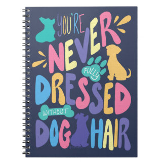 You're Never Fully Dressed Without Dog Hair Plain Notebook