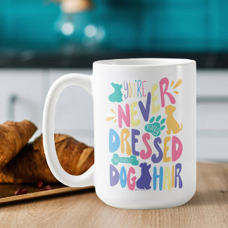 You're Never Fully Dressed Without Dog Hair White Coffee Mug