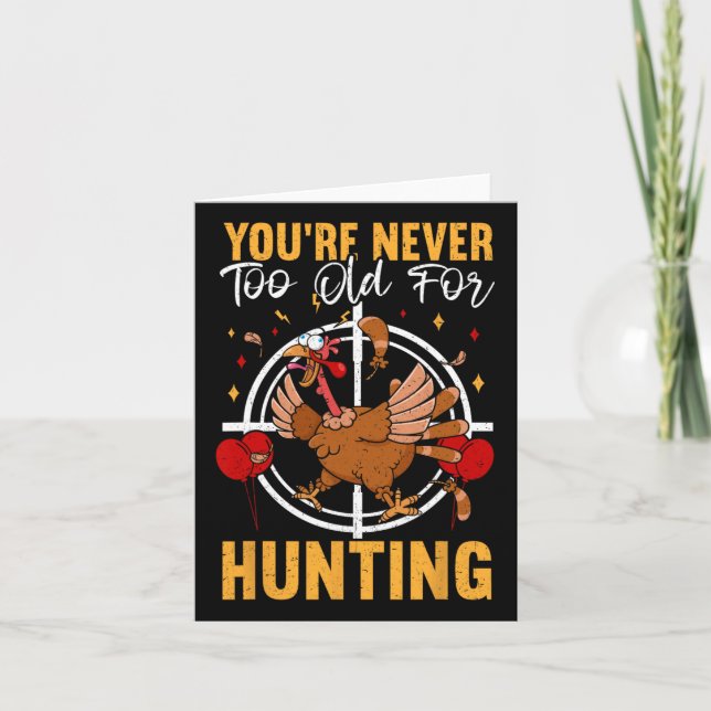 You're Never Too Old For Hunting Fun Turkey Birthd Card (Front)