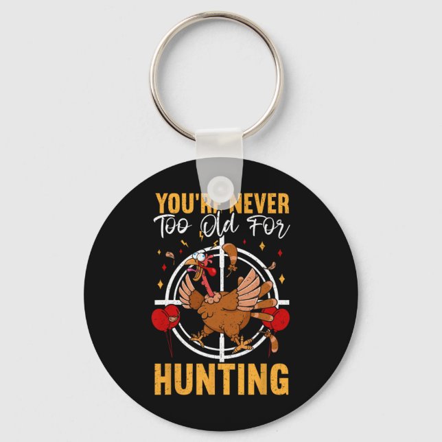 You're Never Too Old For Hunting Fun Turkey Birthd Key Ring (Front)