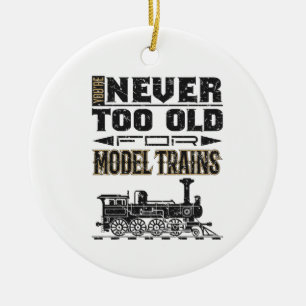 You're Never Too Old for Model Trains Trian Lover Ceramic Tree Decoration
