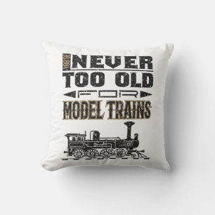 You're Never Too Old for Model Trains Trian Lover Cushion