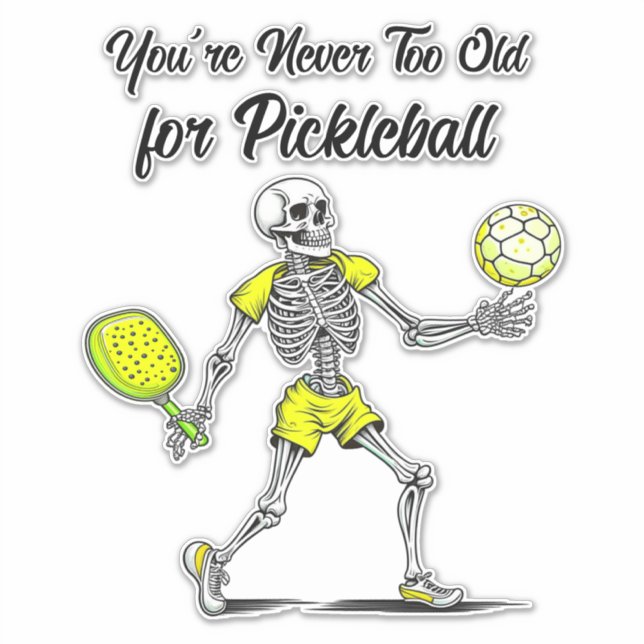 You're Never Too Old for Pickleball (Front)