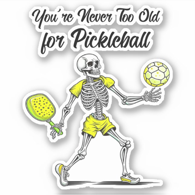 You're Never Too Old for Pickleball (Front)