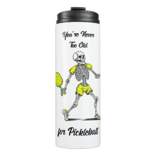 You're Never Too Old for Pickleball Thermal Tumbler