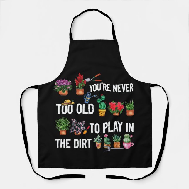 You're Never Too Old to Play in the Dirt Gardening Apron (Front)
