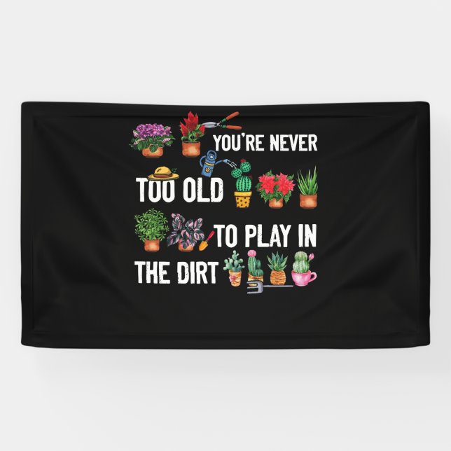 You're Never Too Old to Play in the Dirt Gardening Banner (Horizontal)
