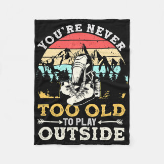 You're Never Too Old To Play Outside Mountain Hiki Fleece Blanket