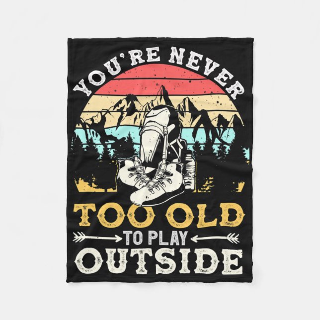 You're Never Too Old To Play Outside Mountain Hiki Fleece Blanket (Front)