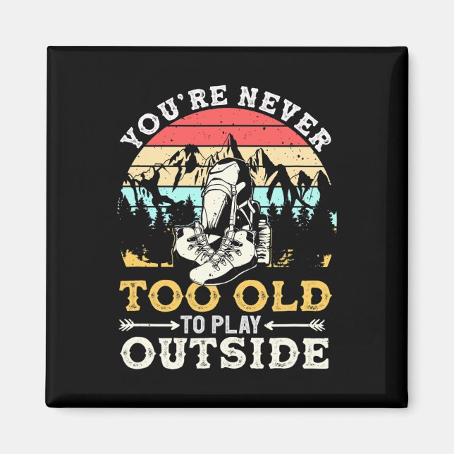 You're Never Too Old To Play Outside Mountain Hiki Magnet (Front)