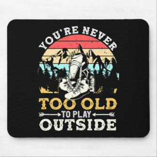 You're Never Too Old To Play Outside Mountain Hiki Mouse Mat