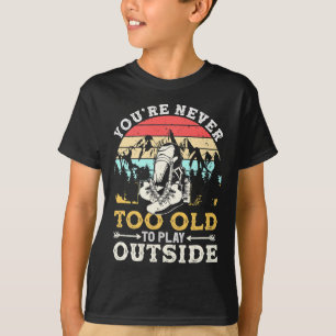 You're Never Too Old To Play Outside Mountain Hiki T-Shirt