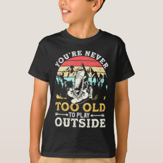 You're Never Too Old To Play Outside Mountain Hiki T-Shirt