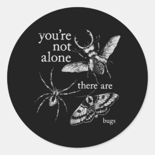 Youre Not Alone There are Bugs Creepy Insect Humou Classic Round Sticker