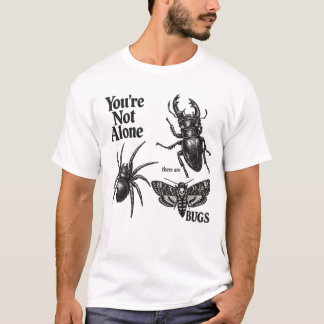 You're Not Alone There are Bugs Creepy Insect T-Shirt