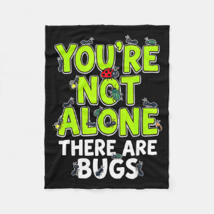 Youre Not Alone There are Bugs Fleece Blanket