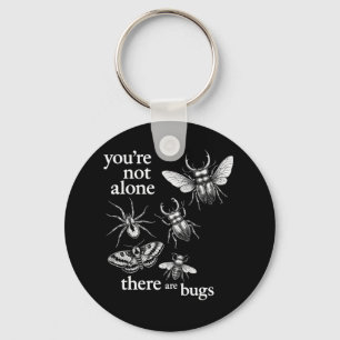 You're Not Alone There Are Bugs Key Ring
