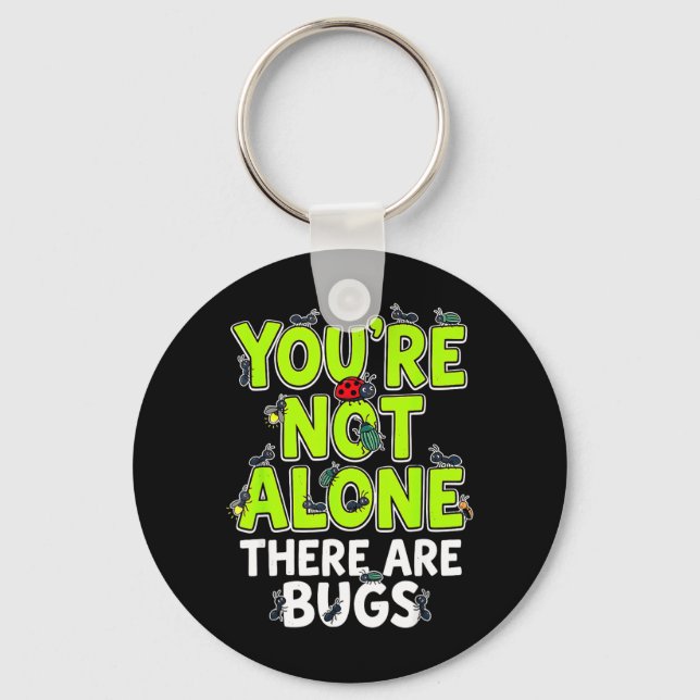Youre Not Alone There are Bugs Key Ring (Front)