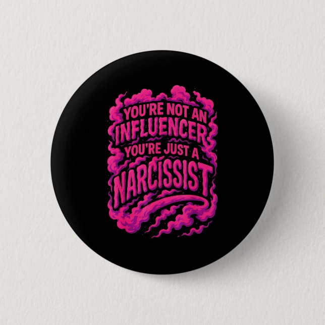 You're Not An Influencer You're Just A Narcissist  6 Cm Round Badge (Front)