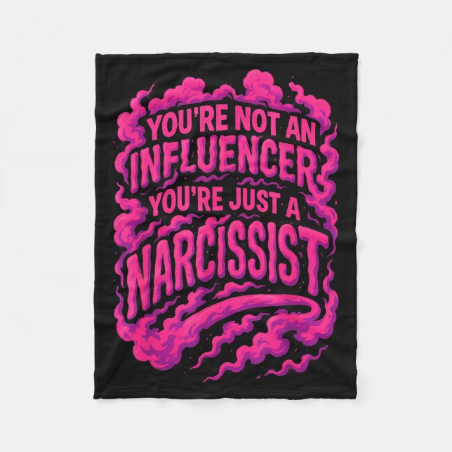 You're Not An Influencer You're Just A Narcissist  Fleece Blanket (Front)